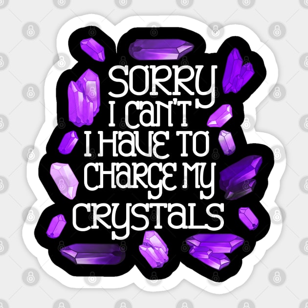 Sorry I Can’t I Have To Charge My Crystals Sticker by SmolButDedly